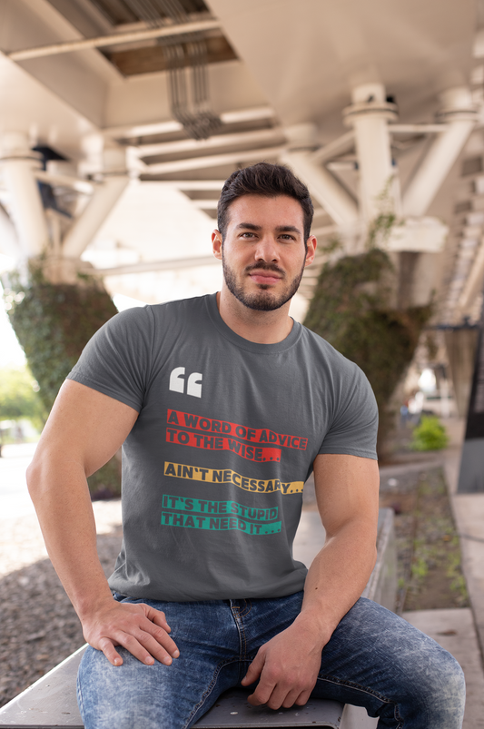 🧠 "Advice for the Wise? Nah. The Stupid Need It!" Funny Sarcastic T-Shirt